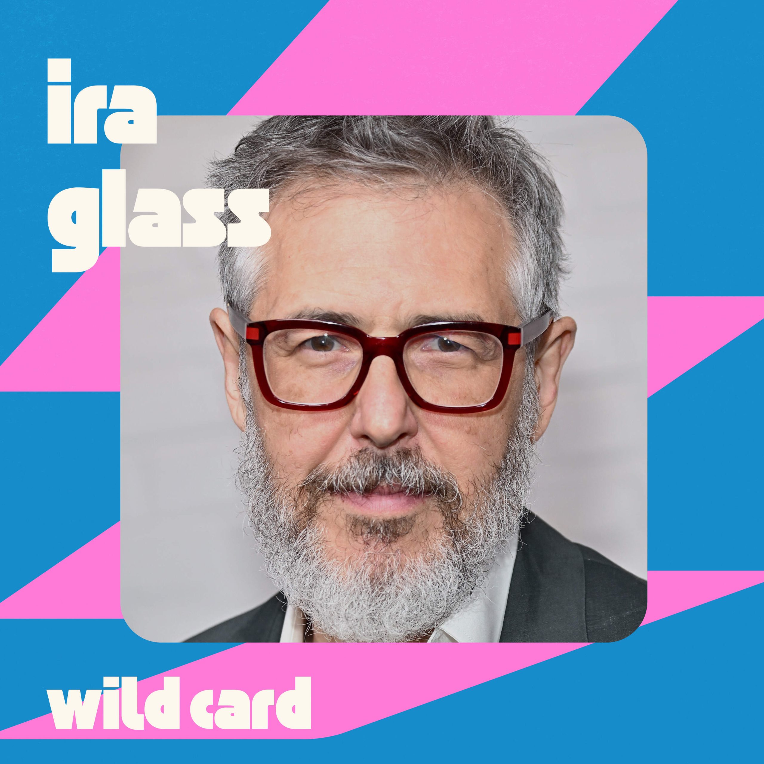 Wild Card with Rachel Martin Ira Glass plays a nicer version of himself on the radio